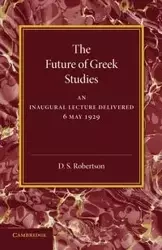 The Future of Greek Studies - Robertson D. S.