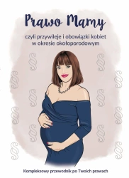 Prawo Mamy, czyli obowiązki i przywileje kobiet w okresie okołoporodowym. Kompleksowy przewodnik po Twoich prawach - Joanna Rułkowska
