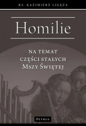 Homilie na temat części stałych Mszy Świętej - Kazimierz Ligęza