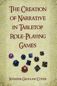 The Creation of Narrative in Tabletop Role-Playing Games - Jennifer Cover Grouling