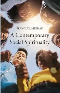 A Contemporary Social Spirituality - Francis Meehan X