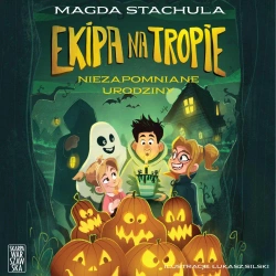 audiobook Ekipa na tropie. Niezapomniane urodziny - Magda Stachula
