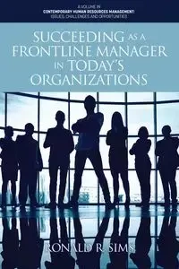 Succeeding as a Frontline Manager in Today's Organizations - Ronald R. Sims