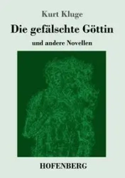 Die gefälschte Göttin - Kurt Kluge