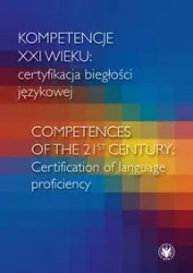 Kompetencje XXI wieku certyfikacja biegłości językowej - opracowanie zbiorowe