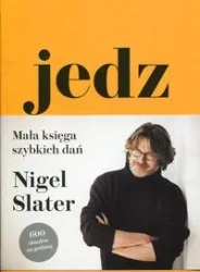 Jedz Mała księga szybkich dań - Nigel Slater