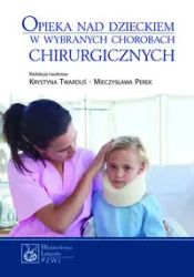 Opieka nad dzieckiem w wybranych chorobach chirurg - Grażyna Cepuch, Dariusz Chmiel, Iwona Fąfara