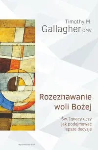 Rozeznawanie woli Bożej - Timothy M. Gallagher OMV