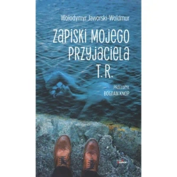 Zapiski mojego przyjaciela T.R. - Jaworski-Woldmur Wołodymyr