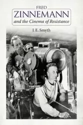 Fred Zinnemann and the Cinema of Resistance - Smyth J. E.