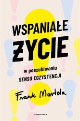 Wspaniałe życie. W poszukiwaniu sensu egzystencji - Frank Martela
