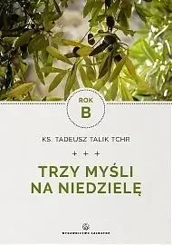 Trzy myśli na niedzielę. Rok B - Ks. Tadeusz Talik Tchr