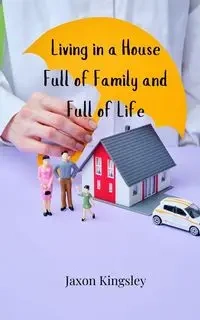 Living in a House Full of Family and Full of Life - Kingsley Jaxon