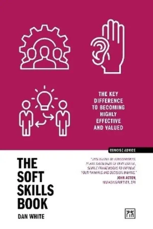 The Soft Skills Book. The key difference to becoming highly effective and valued wer. angielska - Dan White