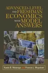 Advanced-Level and Freshman Economics with Model Answers - Mulenga Kaela B.