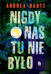 Nigdy nas tu nie było - Andrea Bartz, Agnieszka Bednarczyk