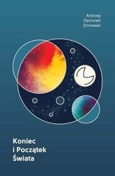 Koniec i Początek Świata - Andrzej Ziemowit Zimowski