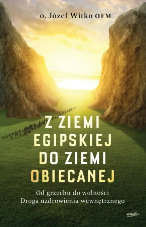 Z ziemi egipskiej do ziemi obiecanej. Od grzechu do wolności. Droga uzdrowienia wewnętrznego wyd. 2024 - Józef Witko