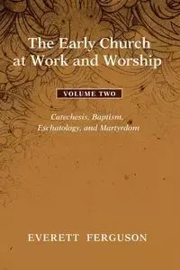 The Early Church at Work and Worship - Volume 2 - Everett Ferguson