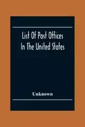 List Of Post Offices In The United States With The Names Of Postmasters, Of The 1St Of July 1855 Also, The Principal Regulations Of The Post Office Department - Unknown