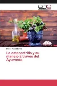 La osteoartritis y su manejo a través del Ayurveda - Sarma Bishnu Prasad