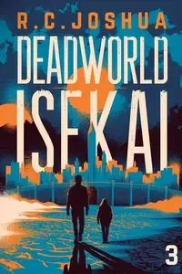 Deadworld Isekai 3 - Joshua R. C.