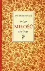 Tylko miłość się liczy - ks. Jan Twardowski