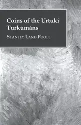 Coins of the Urtukí Turkumáns - Stanley Lane-Poole