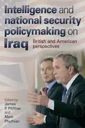 Intelligence and national security policymaking on Iraq - Pfiffner James