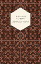 The Best-Loved Dog Stories of Albert Payson Terhune - Albert Terhune Payson
