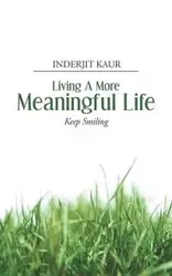 Living a More Meaningful Life - Kaur Inderjit