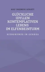 Glückliche Idyllen kontemplativen Lebens im Elfenbeinturm - Rolf Schuett Friedrich