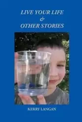Live Your Life & Other Stories - Kerry Langan