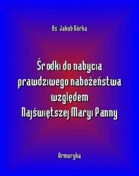 eBook Środki do nabycia prawdziwego nabożeństwa względem Matki Najświętszej - Jakub Górka epub mobi