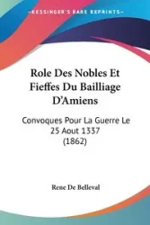 Role Des Nobles Et Fieffes Du Bailliage D'Amiens - Rene De Belleval