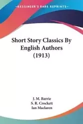 Short Story Classics By English Authors (1913) - Barrie J. M.