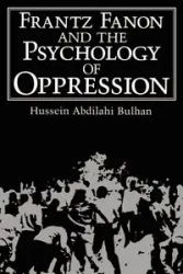 Frantz Fanon and the Psychology of Oppression - Bulhan Hussein Abdilahi