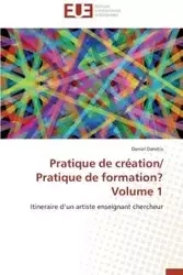 Pratique de création/ pratique de formation? volume 1 - DANETIS-D
