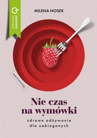 eBook Nie czas na wymówki. Zdrowe odżywianie dla zabieganych - Milena Nosek epub