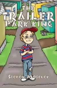 The Trailer Park King - Steven Moseley