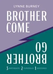 Brother Come Brother Go - Lynne Burney