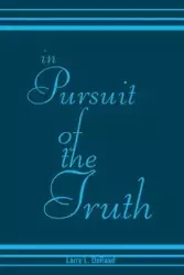 In Pursuit of the Truth - Larry L. Deraad