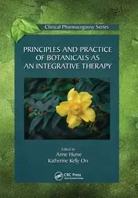 Principles and Practice of Botanicals as an Integrative Therapy - Hume Anne