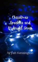 Christmas Sparkles and Midnight Snow - Wyatt Kensington