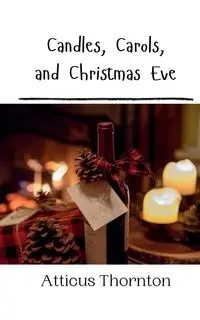 Candles, Carols, and Christmas Eve - Thornton Atticus