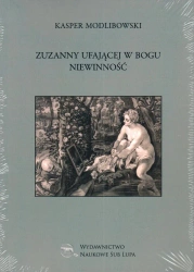 Zuzanny ufającej Bogu Niewinność - Kasper Modlibowski