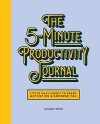 The 5-Minute Productivity Journal - Jennifer Webb