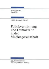 Politikvermittlung und Demokratie in der Mediengesellschaft - Sarcinelli Ulrich