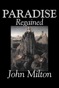 Paradise Regained by John Milton, Poetry, Classics, Literary Collections - Milton John