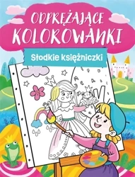 Odprężające kolorwanki. Słodkie księżniczki - praca zbiorowa